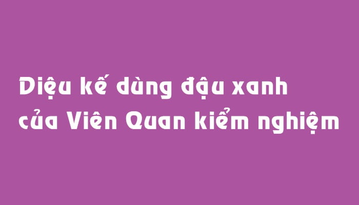 Diệu kế dùng đậu xanh của Viên Quan kiểm nghiệm