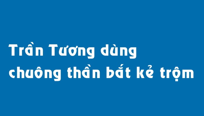 Trần Tương dùng chuông thần bắt kẻ trộm