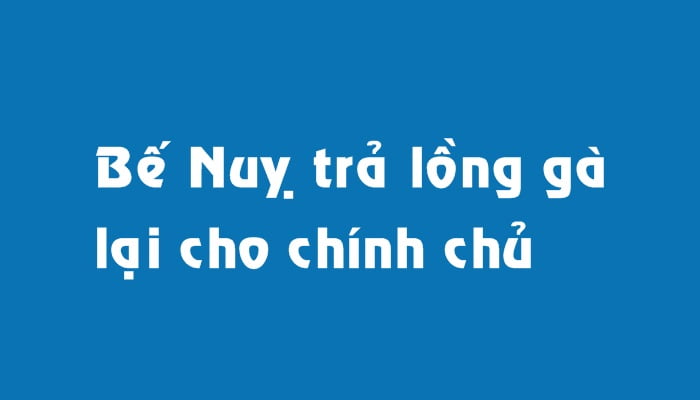 Bế Nuỵ trả lồng gà lại cho chính chủ