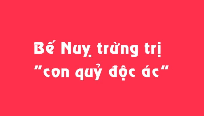 Bế Nụy trừng trị "con quỷ độc ác"