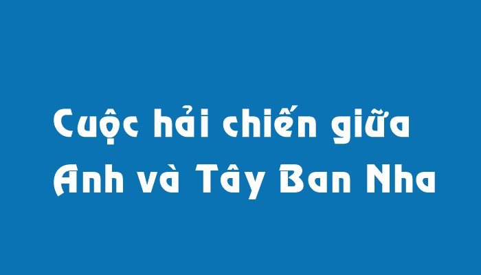 Cuộc hải chiến giữa Anh và Tây Ban Nha